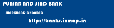 PUNJAB AND SIND BANK  JHARKHAND DHANBAD    banks information 